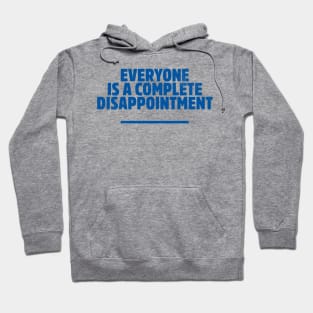 Everyone is a complete disappointment Hoodie